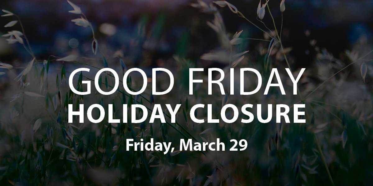 Background of grass and flowers with white text "Good Friday Holiday Closure, Friday March 29".