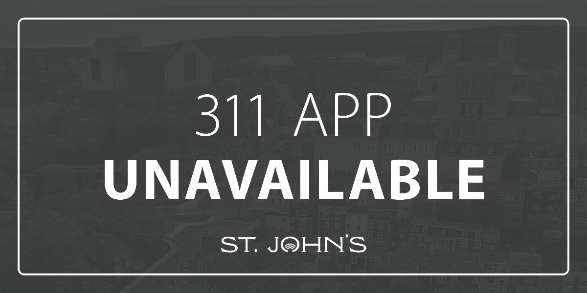 Dark grey background with white text "311 App Unavailable" with the City of St. John's logo