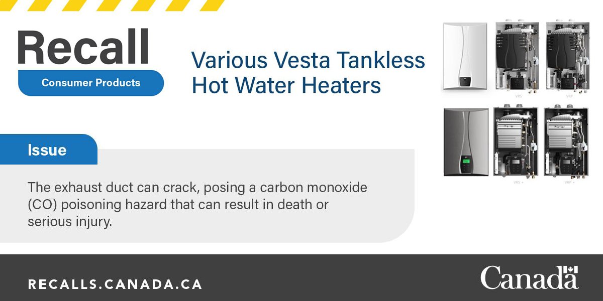 Image from Government of Canada that states “Recall Consumer products – Various Vesta Tankless Hot Water Heaters” with images of the heaters being recalled, with text “Issue – The exhaust duct can crack, posing a carbon monoxide (CO) poisoning hazard that can result in death of serious injury.”
