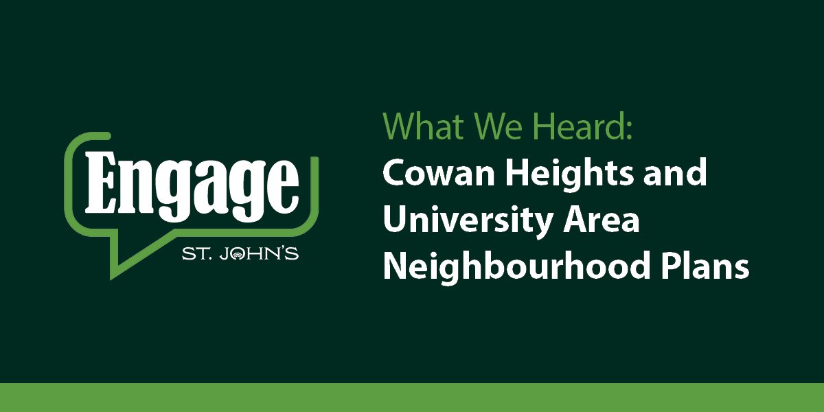 Dark green background with text that says What We Heard: Cowan Heights and University Area Neighbourhood Plans with the Engage St. John's logo
