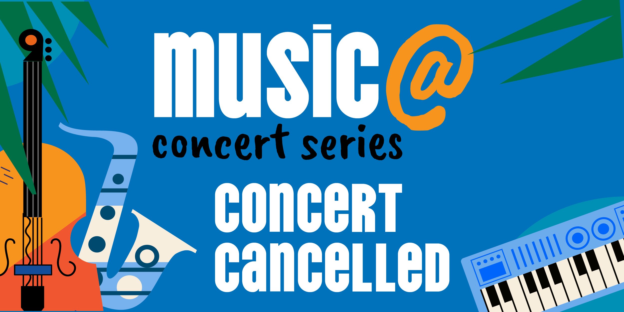 promotion graphic that say the Music @ Concert is cancelled. 