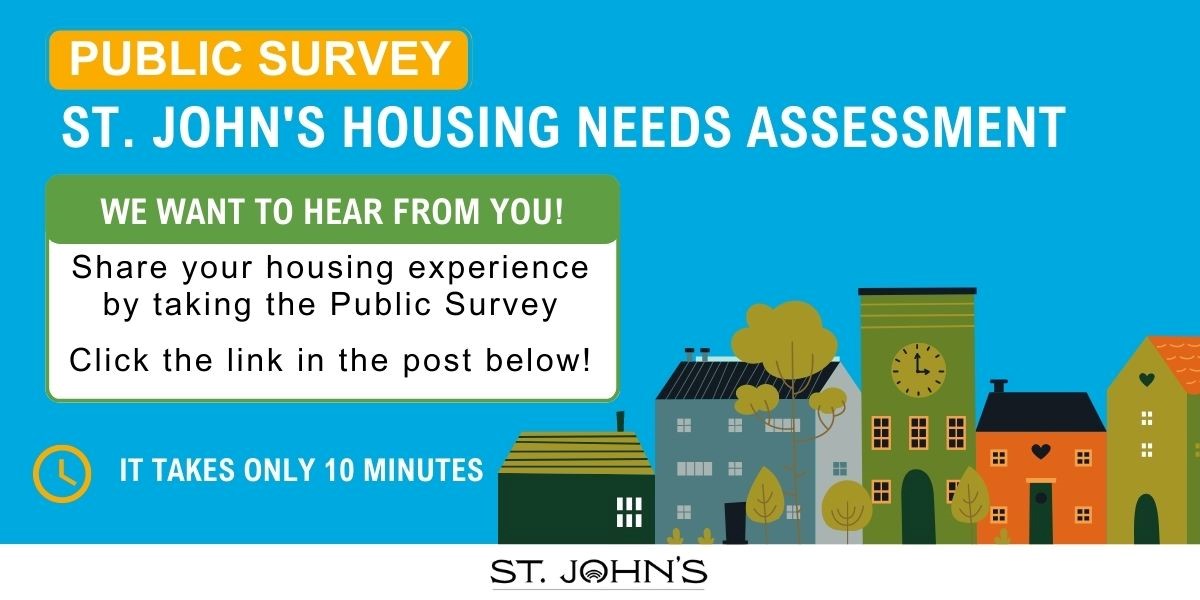illustrated houses on a blue background with text: Public Survey St. John's Housing Needs Assessment. We want to hear from you! Share your housing experience by taking the Public Survey. Click the link in the post below! It only takes 10 minutes.