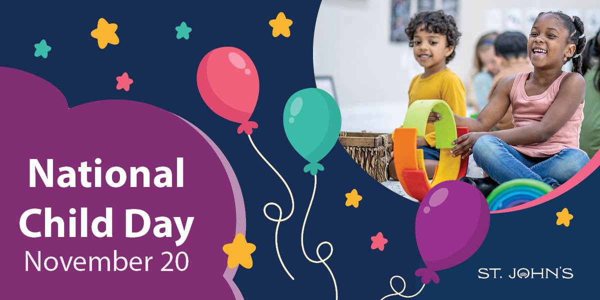 Children smiling. Includes colourful balloons and stars with text that says National Child Day November 20 and includes St. John's logo. 