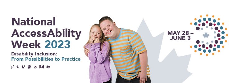 May 28 to June 3. National AccessAbility Week 2023. Disability Inclusion: From Possibilities to Practice.  Text is followed by the photo of a little boy hugging a little girl, both smiling.  The visual ends with the Canada Wordmark.