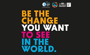 Black backgrouns with coloured text that reads be the change you want to see in the world; also includes World Water Day and UN Water Conference logos